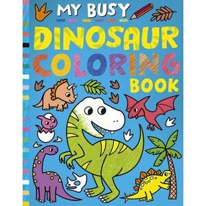 My Busy Dinosaur Coloring Book -- Tiger Tales